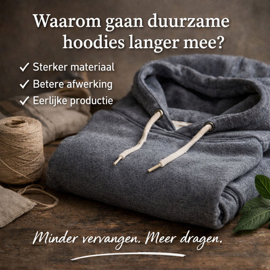 Duurzame hoodie met sterke stof en afwerking als voorbeeld van waarom duurzame hoodies langer meegaan